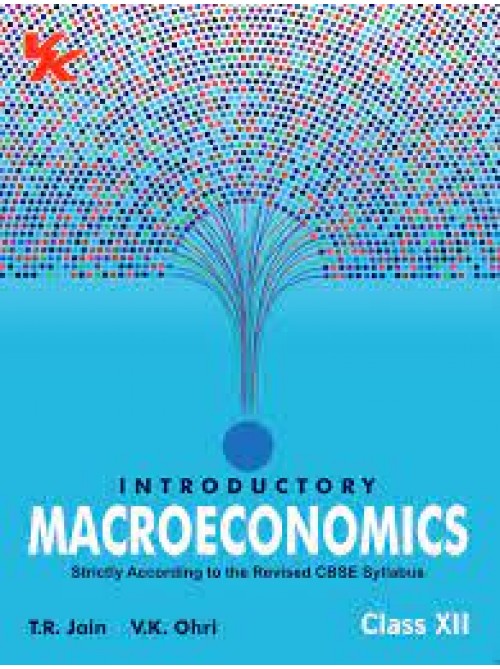 Introductory Macroeconomics for Class 12 | CBSE (NCERT Solved) | Examination 2024-2025 | By TR Jain & VK Ohri at Ashirwad Publication